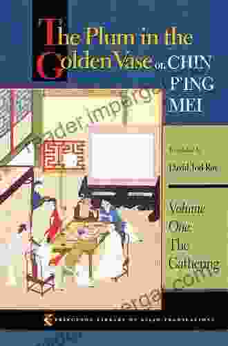 The Plum In The Golden Vase Or Chin P Ing Mei Volume One: The Gathering (Princeton Library Of Asian Translations 62)