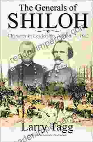 The Generals Of Shiloh: Character In Leadership April 6 7 1862