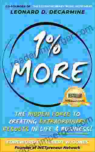 1% More: The Hidden Force To Creating Extraordinary Results In Life Business