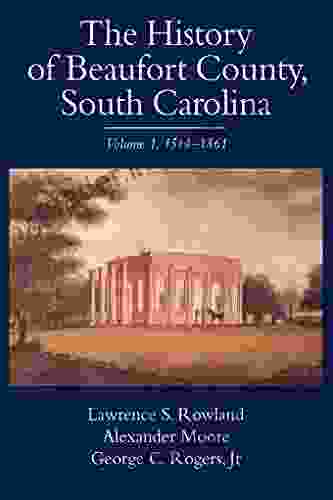 The History Of Beaufort County South Carolina: 1514 1861