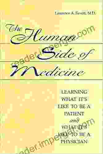 Human Side Of Medicine The: Learning What It S Like To Be A Patient And What It S Like To Be A Physician