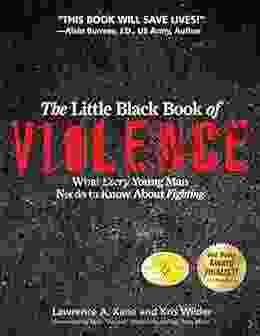 The Little Black Of Violence: What Every Young Man Needs To Know About Fighting