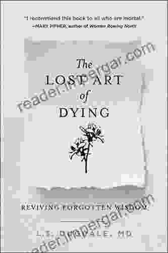 The Lost Art Of Dying: Reviving Forgotten Wisdom