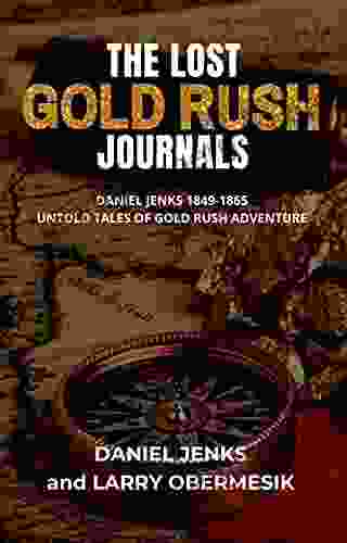 THE LOST GOLD RUSH JOURNALS: DANIEL JENKS 1849 1865