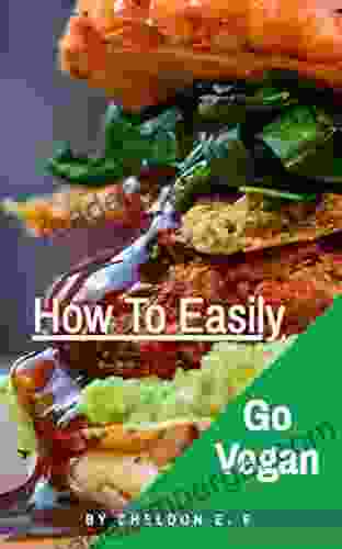 How To Easily Go Vegan: A Meat Eaters Guide : Easily Go Vegan