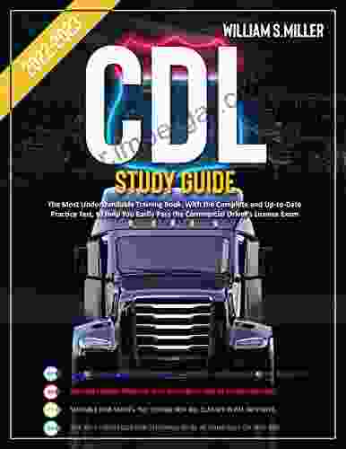 CDL Study Guide 2024: The Most Understandable Training With The Complete And Up To Date Practice Test To Help You Easily Pass The Commercial Driver S License Exam