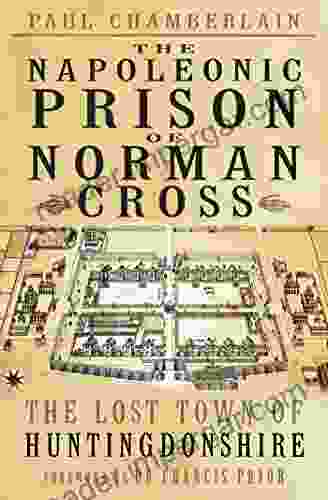 The Napoleonic Prison Of Norman Cross: The Lost Town Of Huntingdonshire