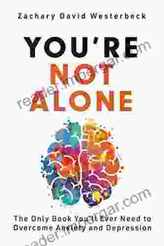 You Re Not Alone: The Only You Ll Ever Need To Overcome Anxiety And Depression