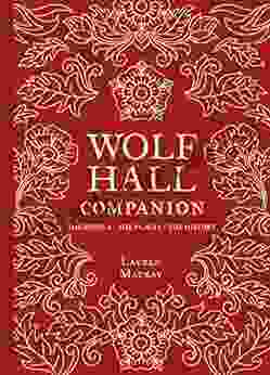 Wolf Hall Companion: The People The Places The History