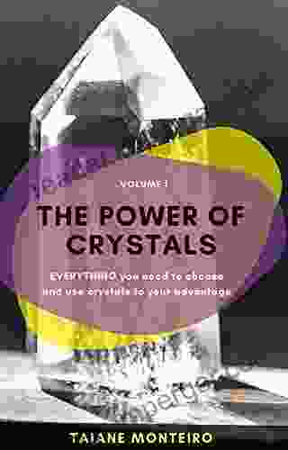 The Power Of Crystals : EVERYTHING You Need To Choose And Use Crystals To Your Advantage