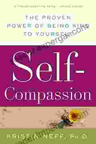 Self Compassion: The Proven Power Of Being Kind To Yourself