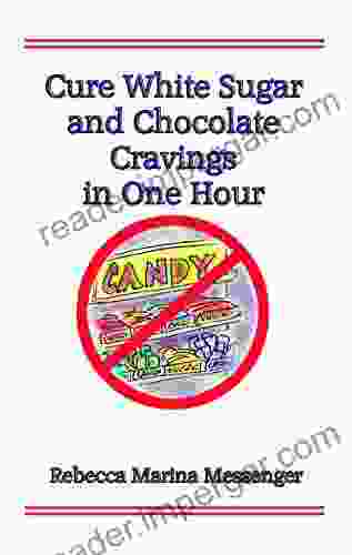 Cure White Sugar And Chocolate Cravings In One Hour: The Simple Secret You Need For Effortless Automatic Control Over Your Cravings