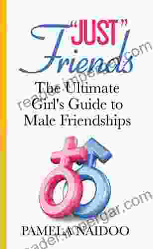 Just Friends: The Ultimate Girl S Guide To Male Friendships