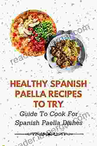 Healthy Spanish Paella Recipes To Try: Guide To Cook For Spanish Paella Dishes: Spanish Paella Cuisine