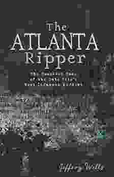 The Atlanta Ripper: The Unsolved Case of the Gate City s Most Infamous Murders (True Crime)