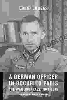 A German Officer In Occupied Paris: The War Journals 1941 1945 (European Perspectives: A In Social Thought And Cultural Criticism)