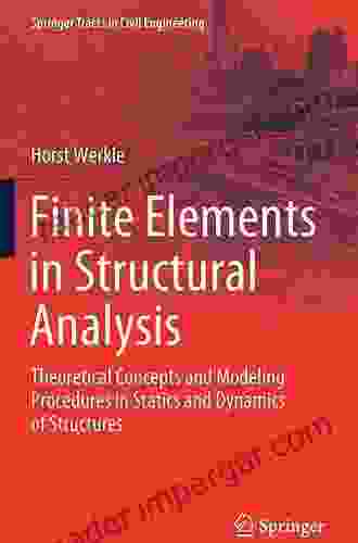 Finite Elements in Structural Analysis: Theoretical Concepts and Modeling Procedures in Statics and Dynamics of Structures (Springer Tracts in Civil Engineering 1)