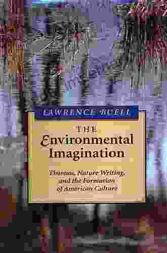 The Environmental Imagination: Thoreau Nature Writing And The Formation Of American Culture