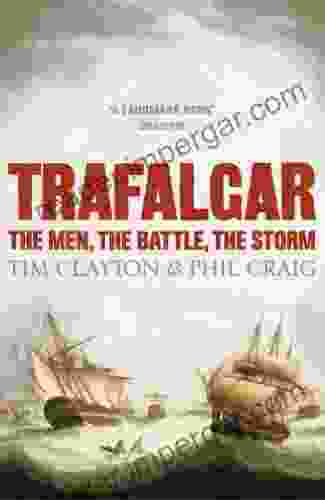 Trafalgar: The Men The Battle The Storm