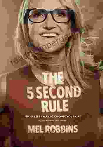 The 5 Second Rule: Transform Your Life Work and Confidence with Everyday Courage