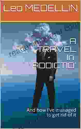 A TRAVEL In ADDICTIO : And How I Ve Managed To Get Rid Of It