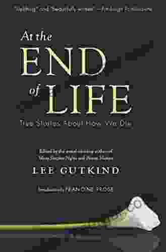 At The End Of Life: True Stories About How We Die