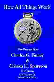 How All Things Work: Two Messages From Charles G Finney And Charles H Spurgeon For Today (Finney And Spurgeon Face To Face 7)