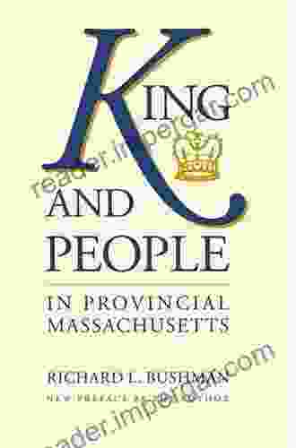 King and People in Provincial Massachusetts (Published by the Omohundro Institute of Early American History and Culture and the University of North Carolina Press)