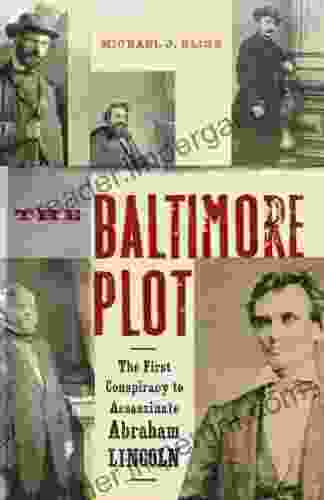 The Baltimore Plot: The First Conspiracy To Assassinate Abraham Lincoln