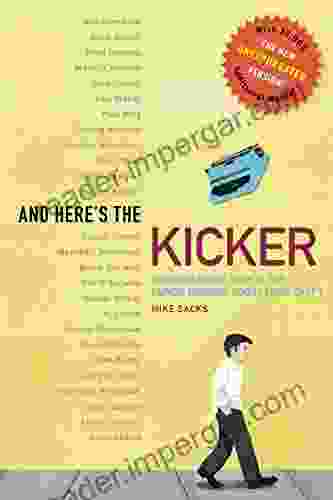 And Here s the Kicker: Conversations with 21 Top Humor Writers The New Unexpurgated Version