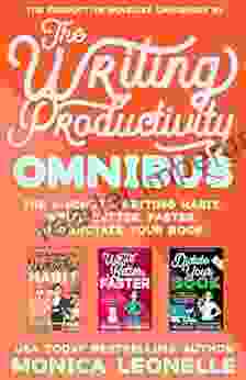 The Writing Productivity Omnibus: The 8 Minute Writing Habit Write Better Faster And Dictate Your (The Productive Novelist Omnibuses #1)