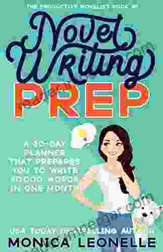 Novel Writing Prep: A 30 Day Planner That Prepares You To Write 50 000 Words In One Month (The Productive Novelist #1)