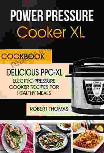 Power Pressure Cooker XL Cookbook: Delicious PPC XL Electric Pressure Cooker Recipes For Healthy Meals