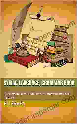 Syriac Language Grammar Book: Syriac Grammar With Bibliography Chrestomathy And Glossary