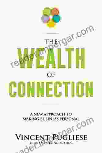 The Wealth Of Connection : A New Approach To Making Business Personal