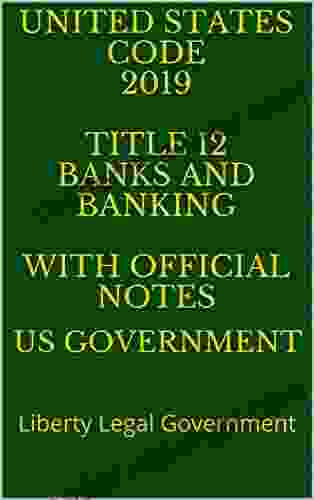 UNITED STATES CODE 2024 TITLE 12 BANKS AND BANKING WITH OFFICIAL NOTES: Liberty Legal Government