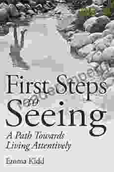 First Steps To Seeing: A Path Towards Living Attentively