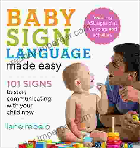 Baby Sign Language Made Easy: 101 Signs To Start Communicating With Your Child Now (Baby Sign Language Guides)