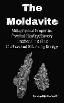 The Moldavite: Metaphysical Properties Physical Healing Energy Emotional Healing Chakras and Balancing Energy