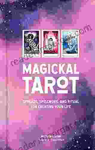 Magickal Tarot: Spreads Spellwork and Ritual for Creating Your Life