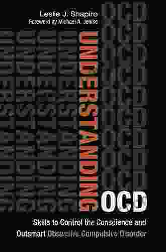 Understanding OCD: Skills to Control the Conscience and Outsmart Obsessive Compulsive Disorder