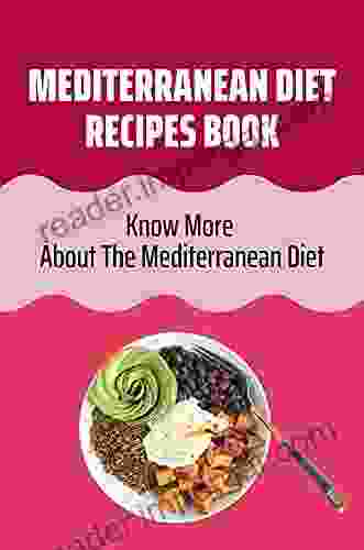 Mediterranean Diet Recipes Book: Know More About The Mediterranean Diet: Guide To Mediterranean Diet Recipes