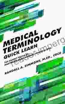 Medical Terminology Quick Learn: The Easiest Guide To Mastering Basic Medical Terminology