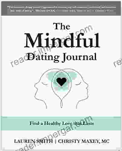 The Mindful Dating Journal: Find A Healthy Love That Lasts