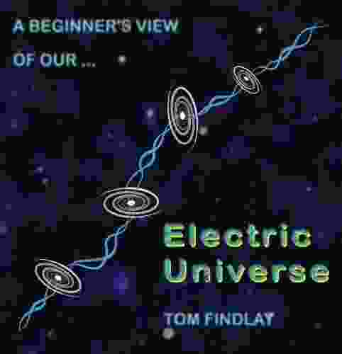 A Beginner S View Of Our Electric Universe