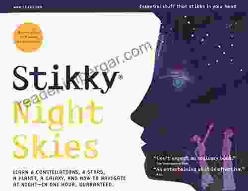 Stikky Night Skies: Learn 6 Constellations 4 Stars A Planet A Galaxy And How To Navigate At Night In One Hour