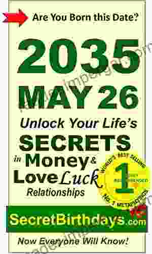 Born 2035 May 26? Your Birthday Secrets to Money Love Relationships Luck: Fortune Telling Self Help: Numerology Horoscope Astrology Zodiac Destiny Science Metaphysics (20350526)