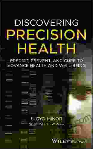 Discovering Precision Health: Predict Prevent And Cure To Advance Health And Well Being