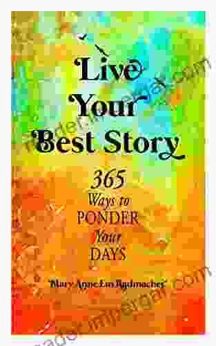 Live Your Best Story: 365 Ways to Ponder Your Days (iDecide365)