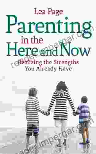 Parenting In The Here And Now: Realizing The Strengths You Already Have